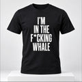 Josh Brolin Im In The F Whale T-Shirt Funny Saying Shirt Gifts For Josh Brolin Fans - Gearneko