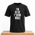 I’m In The F Whale Black T-Shirt Whalefall Clothing Funny Saying Shirt - Gearneko