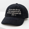 Oh No Coke For Me I Just Wanted To Be In This Tiny Bathroom With You Hat Funny Saying Cap - Gearneko