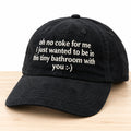 Oh No Coke For Me I Just Wanted To Be In This Tiny Bathroom With You Hat Funny Saying Cap - Gearneko
