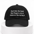 Don't Bite The Hand That Fingers You Or Whatever The Saying Is Hat Funny Saying Baseball Cap - Gearneko