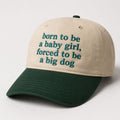Born To Be A Baby Girl Forced To Be A Big Dog Hat Funny Saying Baseball Cap - Gearneko