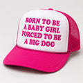 Born To Be A Baby Girl Forced To Be A Big Dog Pink Trucker Hat Funny Saying Cap - Gearneko