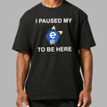 I Paused My E621 To Be Here Shirt Funny Saying Tee Gifts For Boyfriend - Gearneko