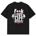 Fuck Love Lift Weight T-Shirt Funny Gym Humor Weightlifting Apparel Gift For Boyfriend - Gearneko