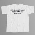 Hating On Beyonce Doesn't Make You Deep T-Shirt Funny Presents For Bey Hive - Gearneko