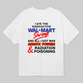 I Ate The Radioactive Walmart Shrimp Shirt Funny Saying Clothes Gifts For Besties - Gearneko