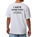 I Hate Eating Pussy Just Kidding Can You Imagine T-Shirt Adult Humor Graphic Tee - Gearneko