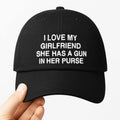 I Love My Girlfriend She Has A Gun In Her Purse Hat Funny Saying Baseball Cap Gift Idea - Gearneko