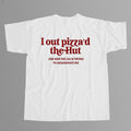 I Out Pizza'd The Hut And Now The CIA Is Trying To Assassinate Me T-Shirt Funny Saying Tee - Gearneko