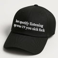 Her Spotify Listening Age Was 19 You Sick F Hat Funny Saying Baseball Cap - Gearneko