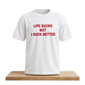 Life Sucks But I Suck Better White T-Shirt Funny Saying Shirt Presents For Best Friends - Gearneko