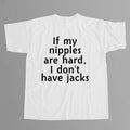 If My Nipples Are Hard I Don't Have Jacks Shirt Funny Saying Graphic Tee - Gearneko