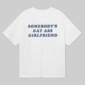 Somebody's Gay Ass Girlfriend Shirt Funny LGBTQ Saying Tee Gifts For Bff - Gearneko