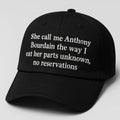 She Call Me Anthony Bourdain The Way I Eat Her Parts Unknown Hat Funny Saying Baseball Cap - Gearneko