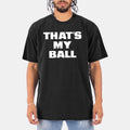 That's My Ball Black T-Shirt Funny Adult Humor Shirt Presents For Boyfriend - Gearneko
