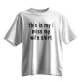 This Is My I Miss My Wife Shirt Funny Joke Clothing Gifts For Boyfriend - Gearneko