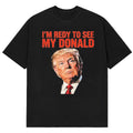 I'm Ready To See My Donald Trump T-Shirt Best Presents For MAGA Supporters - Gearneko