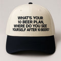 What's Your 10 Beer Plan Hat Funny Saying Baseball Cap Beer Lovers Gifts - Gearneko