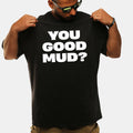 You Good Mud Black T-Shirt Rakai Streamer Meme Shirt Funny Gifts For Brothers - Gearneko
