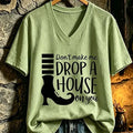 Don't Make Me Drop A House On You V-Neck Shirt Halloween Spooky Gift For Her - Gearneko