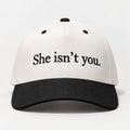 She Isn't You Hat Funny Saying Baseball Cap Unique Gifts For Brothers - Gearneko