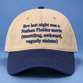 Last Night Was A Nathan Fielder Movies Hat Nathan Fielder Baseball Cap Gift For Fans - Gearneko