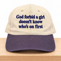 God Forbid A Girl Doesn't Know Who's On First Hat Funny Saying Baseball Cap - Gearneko