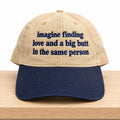 Imagine Finding Love And A Big Butt In The Same Person Hat Funny Saying Baseball Cap - Gearneko
