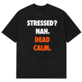 Stressed Nah Dead Calm T-Shirt Funny Saying Shirt Humorous Gifts For BFF - Gearneko