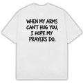 When My Arms Can’t Hug You I Hope My Prayers Do T-Shirt Best Christian Gifts - Gearneko