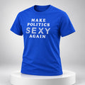 Make Politics Sexy Again Shirt Funny MAGA Clothing Humorous Gift Ideas - Gearneko