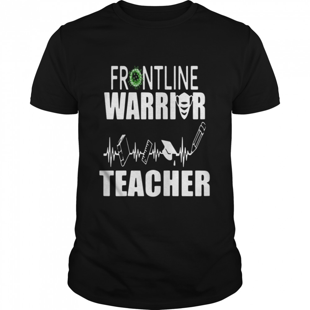 Frontline Warrior Teacher Good Gift For Teachers shirt Frontline Warrior Teacher Good Gift For Teachers shirt