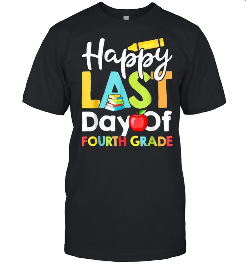 Happy Last Day of Fourth Grade Teacher And Student Book Pencil Apple T-Shirt Happy Last Day of Fourth Grade Teacher And Student Book Pencil Apple T-Shirt