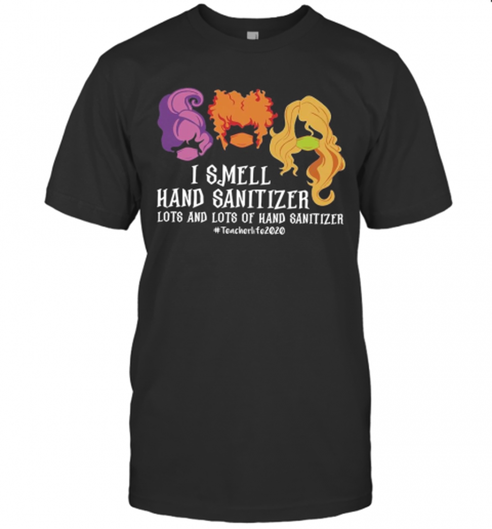 Hocus Pocus I Smell Hand Sanitizer Lots And Lots Of Hand Sanitizer #Teacherlife2020 T-Shirt Hocus Pocus I Smell Hand Sanitizer Lots And Lots Of Hand Sanitizer #Teacherlife2020 T-Shirt