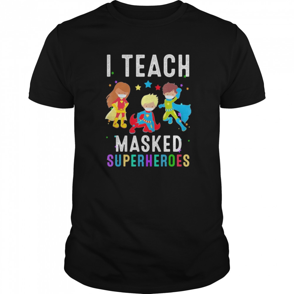 I Teach Masked Superheroes Virtual Teaching Learning Teacher shirt I Teach Masked Superheroes Virtual Teaching Learning Teacher shirt